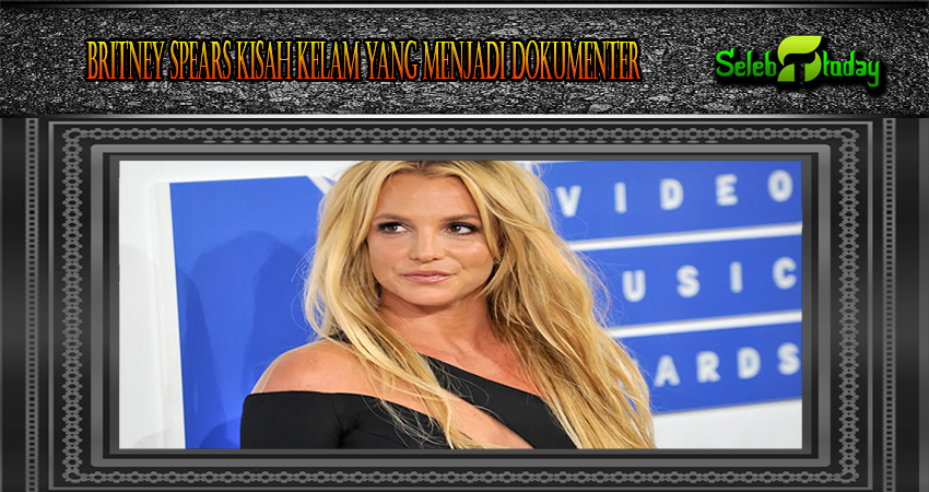 Britney Spears Kisah Kelam Yang Menjadi Dokumenter