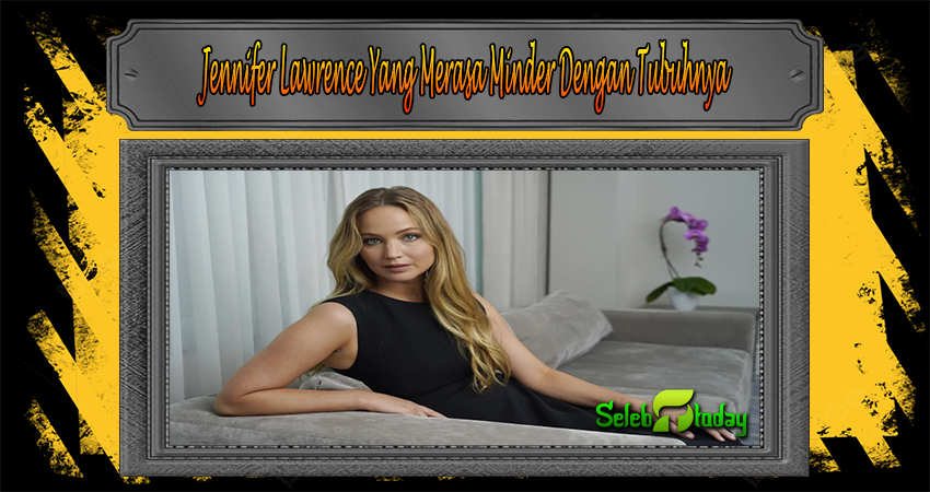 Jennifer Lawrence Yang Merasa Minder Dengan Tubuhnya