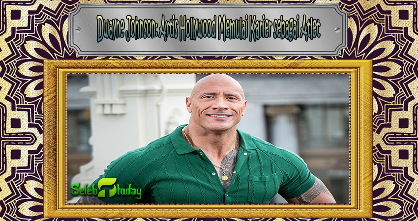 Dwayne Johnson Artis Hollywood Memulai Karier sebagai Atlet