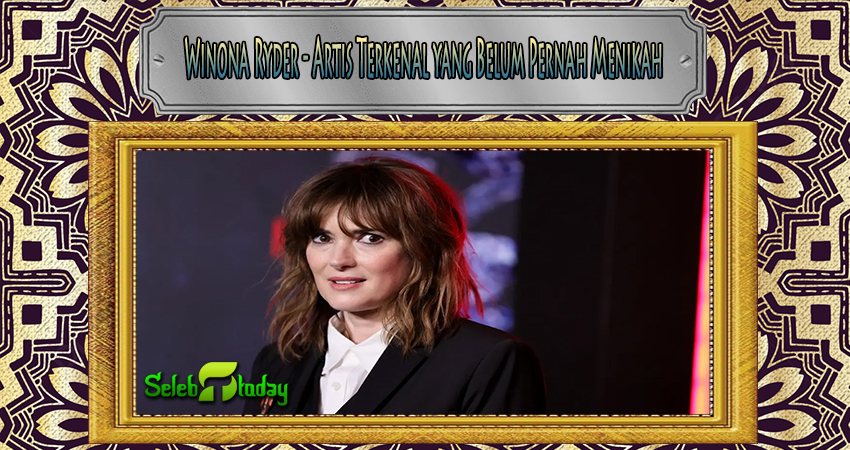 Winona Ryder - Artis Terkenal yang Belum Pernah Menikah